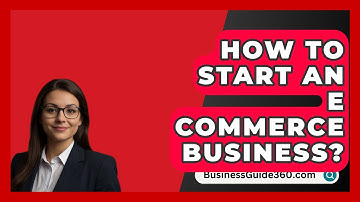 How To Start An E Commerce Business? - BusinessGuide360.com