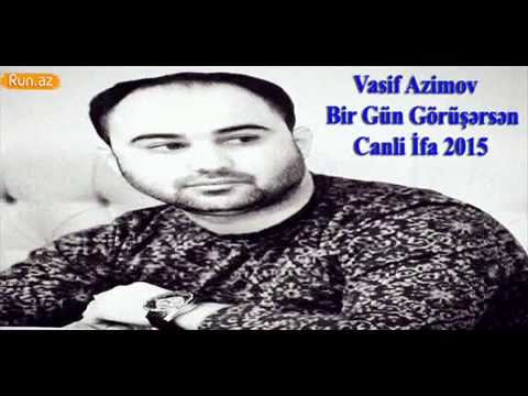 Vasif Azimov-Bir Gun Gorusersen Canli İfa 2015