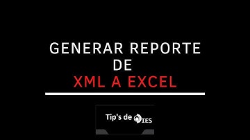 CONVIERTE TUS XML A EXCEL O GENERA UN EXCEL A PARTIR DE TUS ARCHIVOS XML
