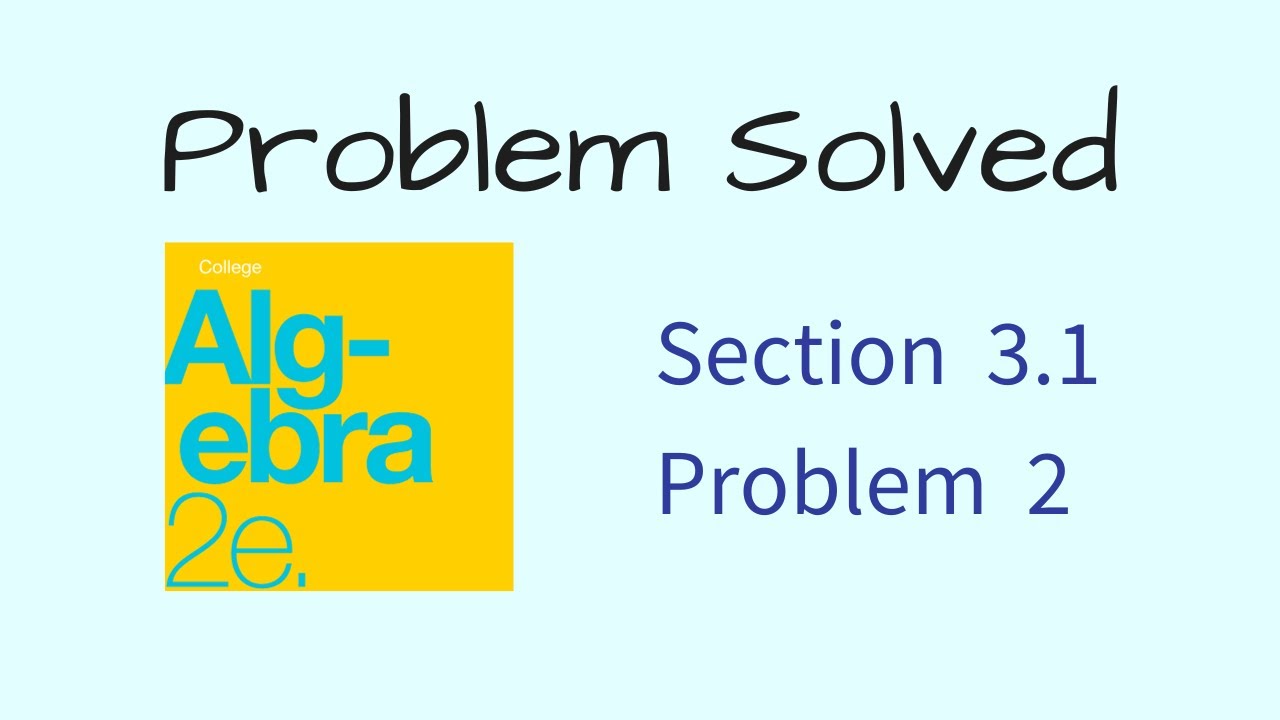 Problem 2 from section 3 1 of college algebra 2e by openstax what is