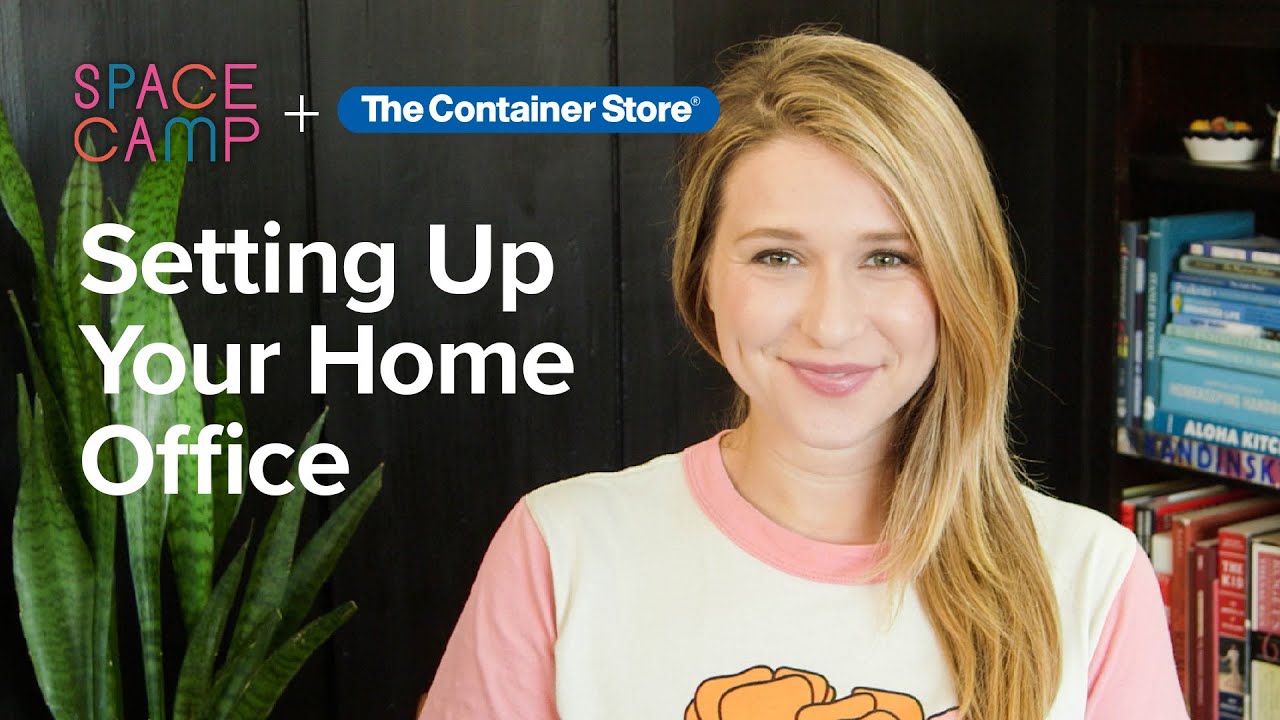 Setting Up Your Home Office | Space Camp + The Container Store - YouTube