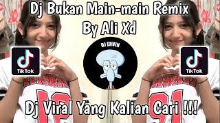 DJ BUKAN MAIN-MAIN REMIX BY ALI XD VIRAL TIK TOK 2022 TERBARU YANG KALIAN CARI !