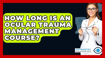 How Long Is An Ocular Trauma Management Course? - Optometry Knowledge Base