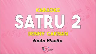 Satru 2 - Denny Caknan ( Karaoke Version ) Nada Wanita