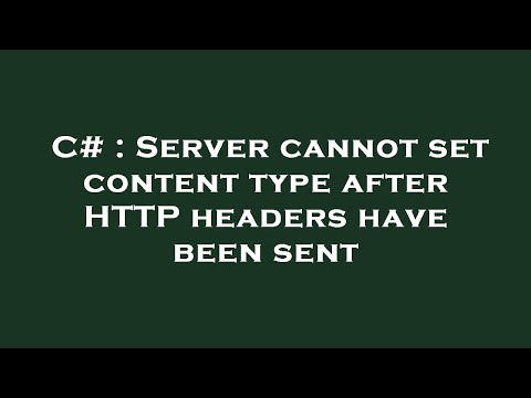 C# : Server cannot set content type after HTTP headers have been sent
