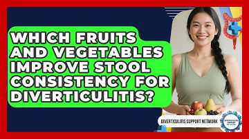 Which Fruits And Vegetables Improve Stool Consistency For Diverticulitis?