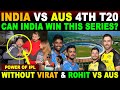 POWER OF IPL🇮🇳VS AUS🇦🇺 | IND vs AUS 4th T20 | CAN INDIA WIN WITHOUT ROHIT &amp; VIRAT? | SANA AMJAD