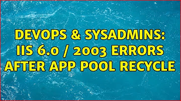 DevOps & SysAdmins: IIS 6.0 / 2003 errors after app pool recycle (3 Solutions!!)