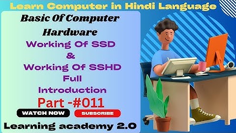 Working Of SSD & Working Of SSHD/ Full Introduction/Computer Hardware Course/Learning academy 2.0