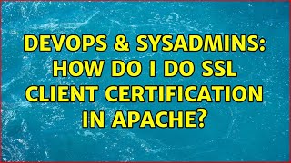 Celebrity DevOps & SysAdmins: How do I do SSL client certification in Apache? (2 Solutions!!) Net Worth