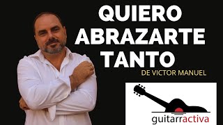 Video thumbnail of "COMO TOCAR QUIERO ABRAZARTE TANTO  DE VICTOR MANUEL. TUTORIAL  DE GUITARRA"