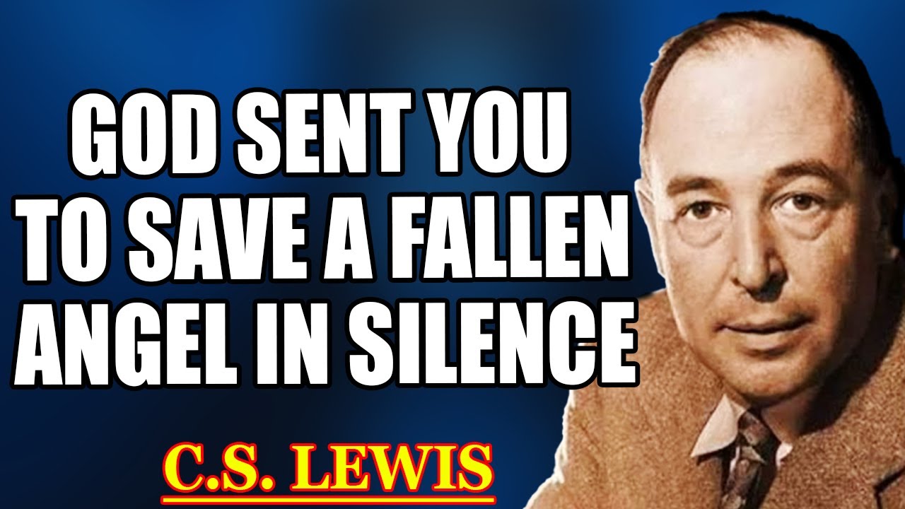 CHOSEN ONE… HEAVEN SENT YOU TO SAVE A FALLEN ANGEL IN SILENCE—PLEASE PREPARE | | C.S. Lewis 2025