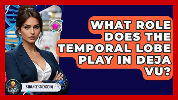 What Role Does The Temporal Lobe Play In Deja Vu? - Strange Science HQ