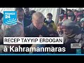 En turquie  recep tayyip erdogan sest rendu  kahramanmaras  france 24