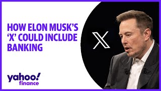 Elon Musk and 'X': Breaking down the brand change and how it could lead to banking