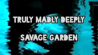 STORY WA // TRULY MADLY DEEPLY - SAVAGE GARDEN