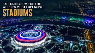 Exploring Some of the World's Most Expensive Stadiums