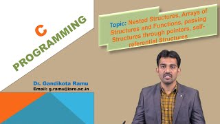 Nested Structures, Arrays of Structures and Functions, passing Structures by Dr. G Ramu