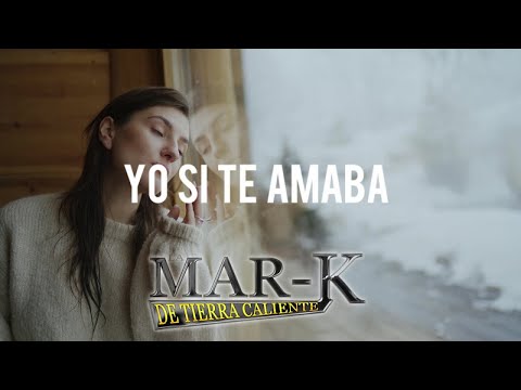 La Mar-k De Tierra Caliente - Yo Si Te Amaba
