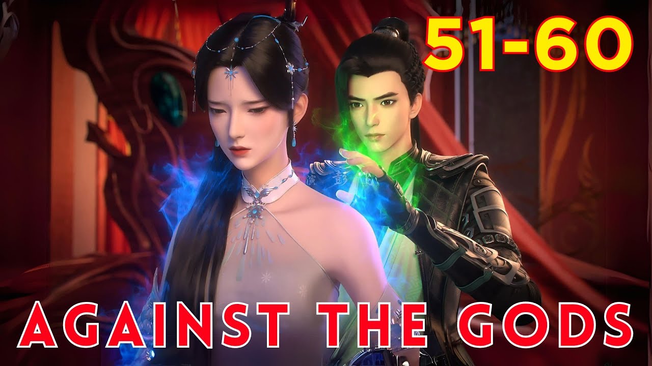 ️ AGAINST THE GODS 51 - 60🔥 Alur Cerita Donghua Ni Tian Xie Shen versi