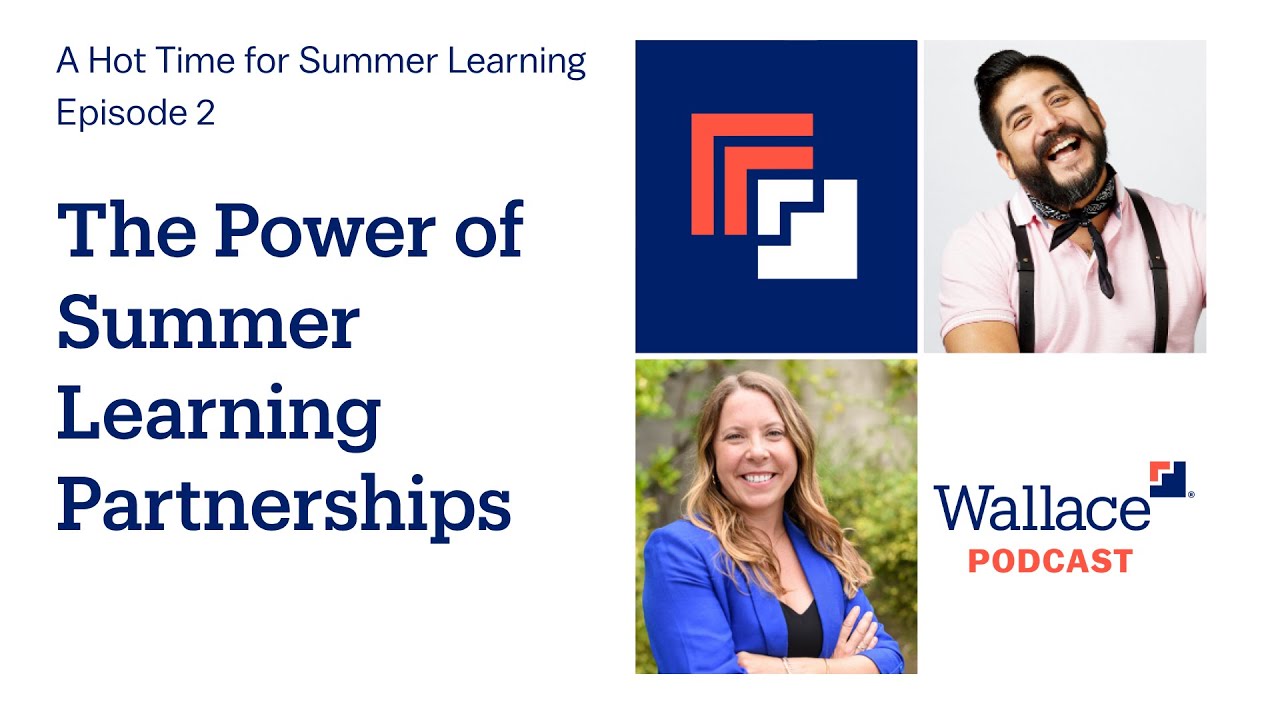 The Power of Summer Learning Partnerships | A Hot Time for Summer Learning Ep. 2 | Wallace Podcast