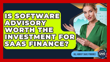 Is Software Advisory Worth The Investment For SaaS Finance? - All About SaaS Finance