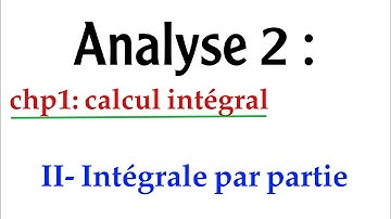 analyse 2: calcul intégral (partie 2 : intégralle par partie)