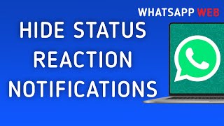 How To Hide Status Reaction Notifications On WhatsApp Web On PC (New Update)