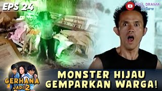 KEMUNCULAN MONSTER HIJAU MEMBUAT WARGA PANIK! | GERHANA JADI 2 | EPS 26 (1/4)
