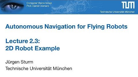 Autonomous Navigation for Flying Robots - Part 2.3 (Dr. Jürgen Sturm)