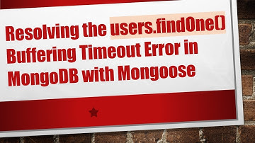 Resolving the users.findOne() Buffering Timeout Error in MongoDB with Mongoose