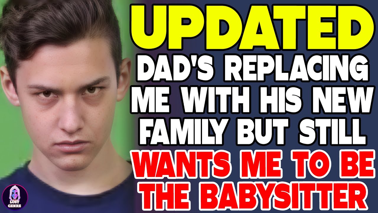 Dad's Replacing Me With His New Family But Still Wants Me To Be The Babysitter