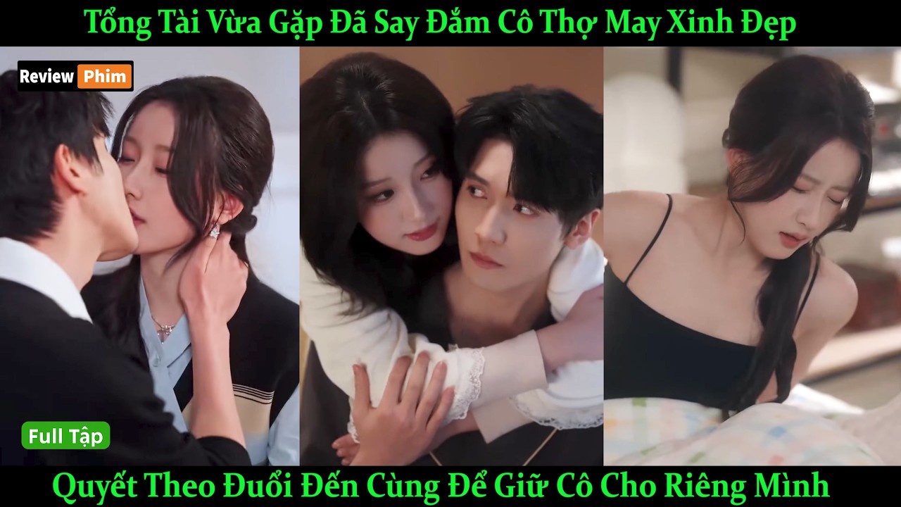 Tổng Tài Vừa Gặp Đã Say Đắm Cô Thợ May Xinh Đẹp Quyết Theo Đuổi Đến Cùng Để Giữ Cô Cho Riêng Mình
