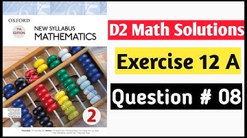 Exercise 12 A Question no 8 Oxford New Syllabus Mathematics ||Chapter 12|| D2 Solutions | O-levels