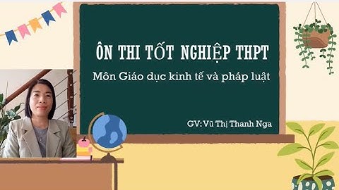 Ôn thi tốt nghiệp THPT môn GDKT&PL - Video 8 - CĐ Một số quyền và nghĩa vụ của công dân về kinh tế