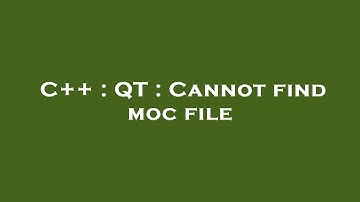 C++ : QT : Cannot find moc file