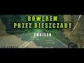 Rowerem przez Bieszczady - Pętla Bieszczadzka z drona i nie tylko - TRAILER