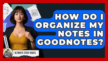 How Do I Organize My Notes In GoodNotes? - Ultimate Study Hacks