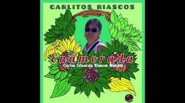 CARLITOS RIASCOS -ENAMORADA(Carlos E.Riascos M.)