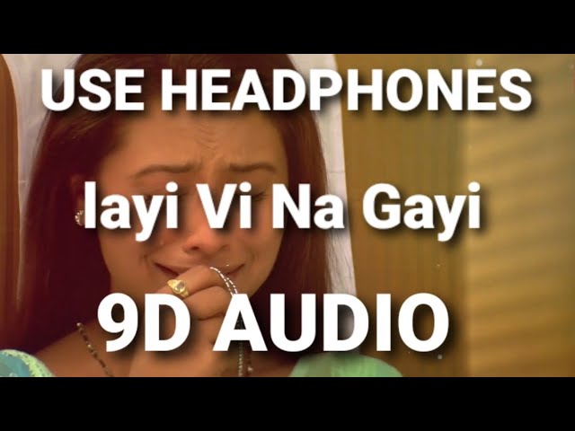 Layi Vi Na Gayee (9D AUDIO)🎧