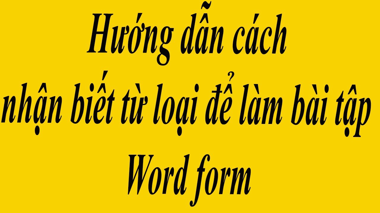 Hướng Dẫn Cách Nhận Biết Từ Loại Để Làm Bài Tập Word Form