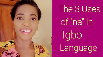 The 3 Uses of "Na" in Igbo Language