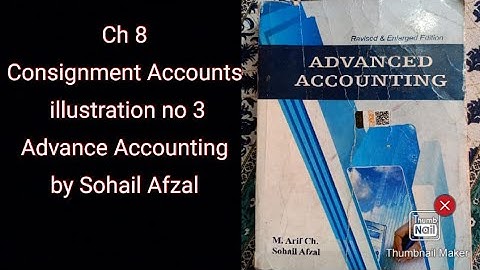 Ch 8 Consignment Accounts illustration no 3 Advance Accounting by Sohail Afzal