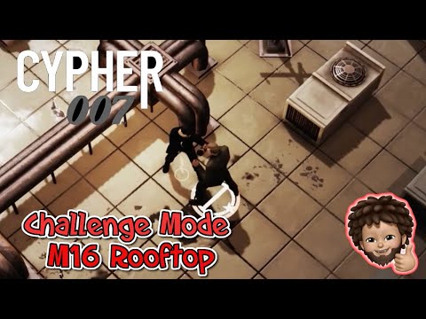 Cypher 007 - Challenge Mode Chapter 1 Act 10 M16 Rooftop | No Weapon