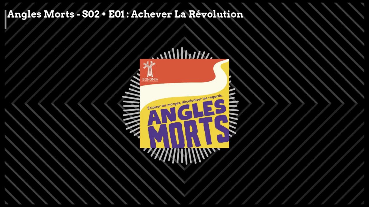 Angles Morts S02 E1 : Achever la révolution