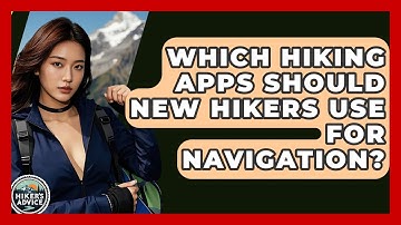 Which Hiking Apps Should New Hikers Use For Navigation? - The Hiker