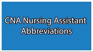 CNA Nursing Assistant Abbreviations