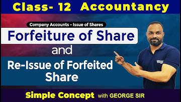 Forfeiture of Shares and Re-Issue of Forfeited Shares | Class-12 | by George Sir