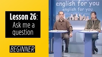 Beginner Levels - Lesson 26: Ask Me A Question