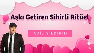 AŞKI GETİREN SİHİRLİ RİTÜELİ İLİŞKİ KOÇU ADİL YILDIRIM AÇIKLIYOR